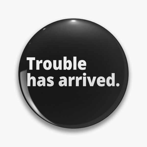 Item preview, Trouble has arrived. designed and sold by WittyChest.