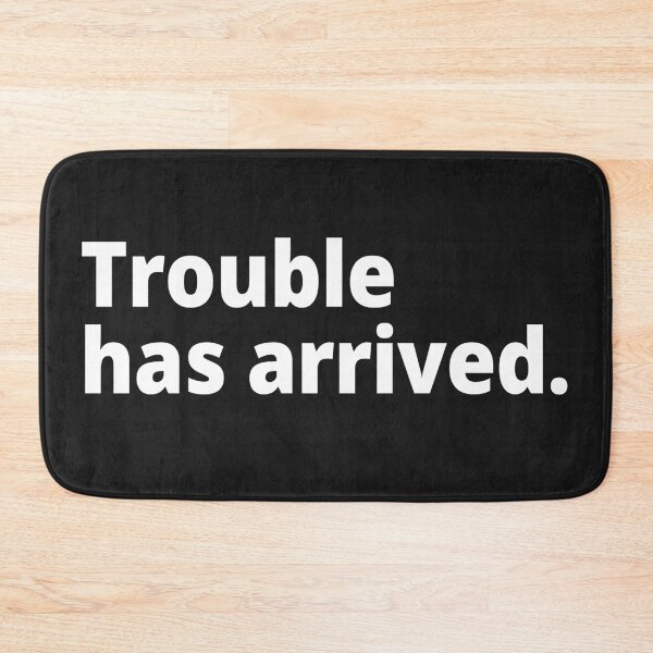 Item preview, Trouble has arrived. designed and sold by WittyChest.