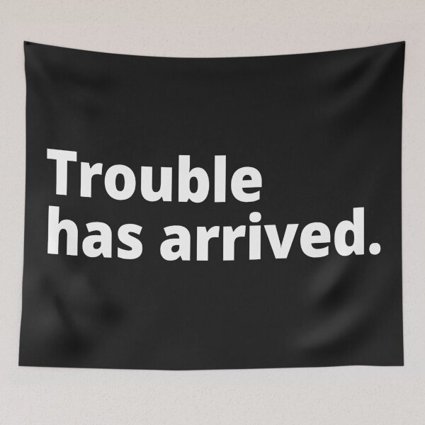 Item preview, Trouble has arrived. designed and sold by WittyChest.