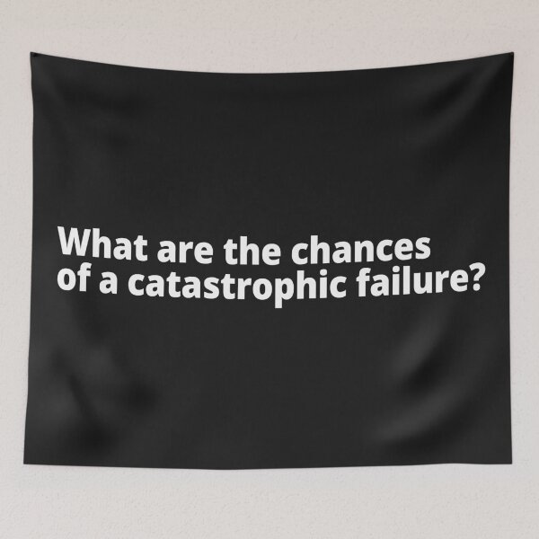 Item preview, What are the chances of a catastrophic failure? designed and sold by WittyChest.