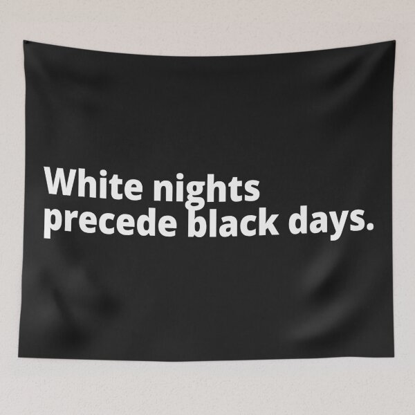 Item preview, White nights precede black days. designed and sold by WittyChest.