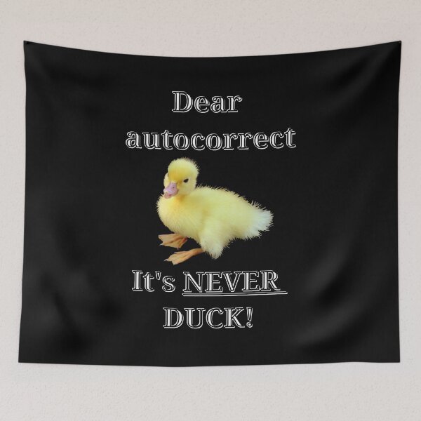 Item preview, Dear Autocorrect. It's NEVER Duck! designed and sold by Kyllerbuzcut.