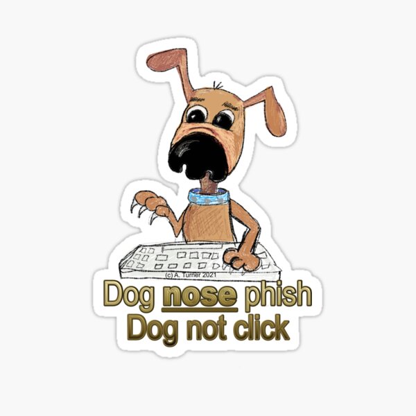Item preview, dog nose phish dog not click designed and sold by DemystifyCyber.