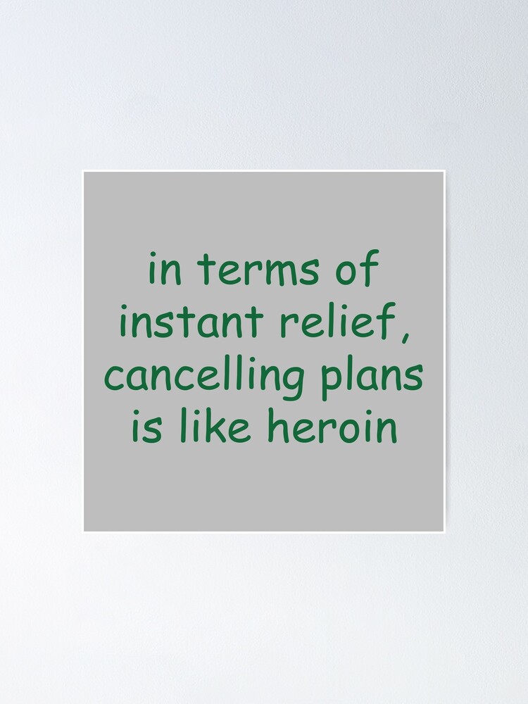 "in terms of instant relief, cancelling plans is like heroin, John