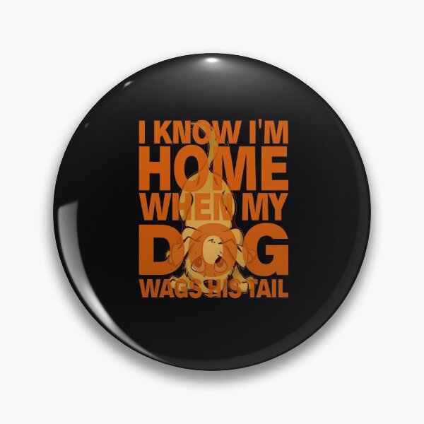 Item preview, I Know I'm Home When my Dog Wags His Tail designed and sold by nando270.