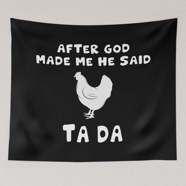 Item preview, Funny Cute Chicken After God Made Me He Said Tada designed and sold by design880.