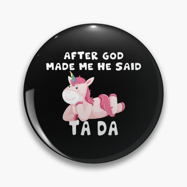 Item preview, Funny Cute Unicorn After God Made Me He Said Tada designed and sold by design880.