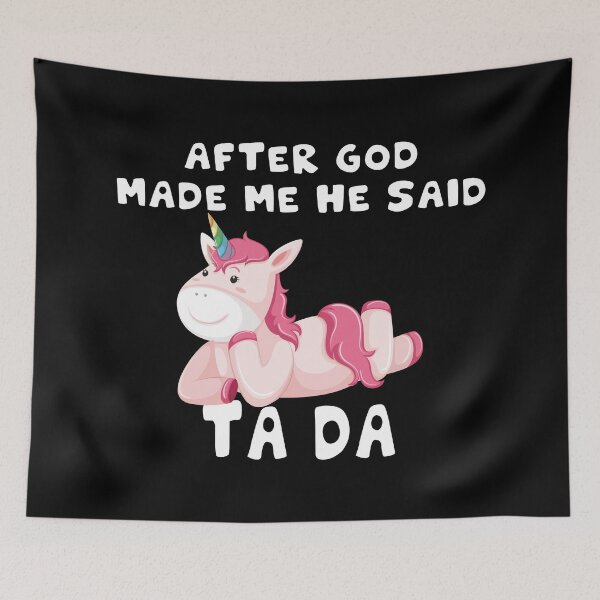 Item preview, Funny Cute Unicorn After God Made Me He Said Tada designed and sold by design880.