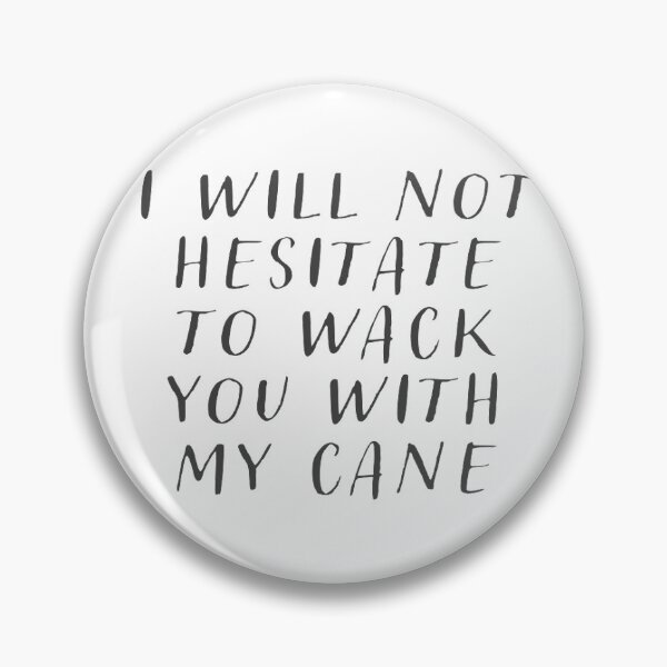 Item preview, "I will not hesitate to wack you with my cane" - Cane User Quote designed and sold by Sophia Small.