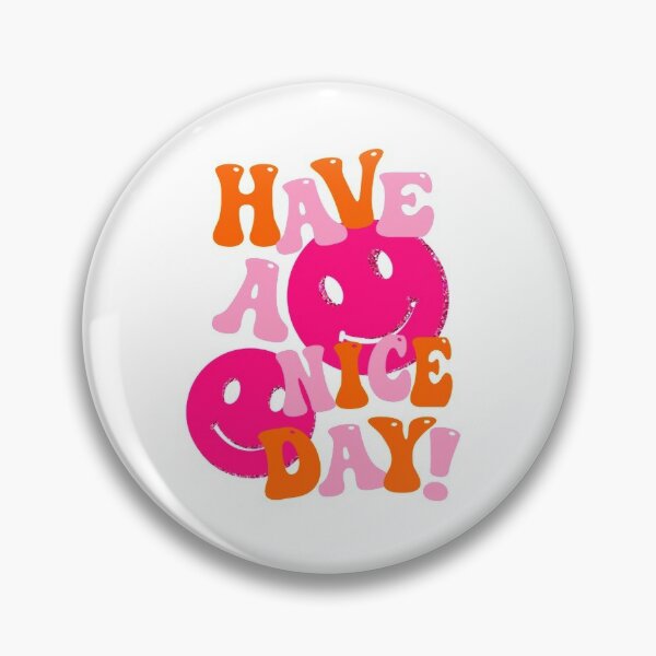 HAVE A NICE DAY! - pink and orange Pin