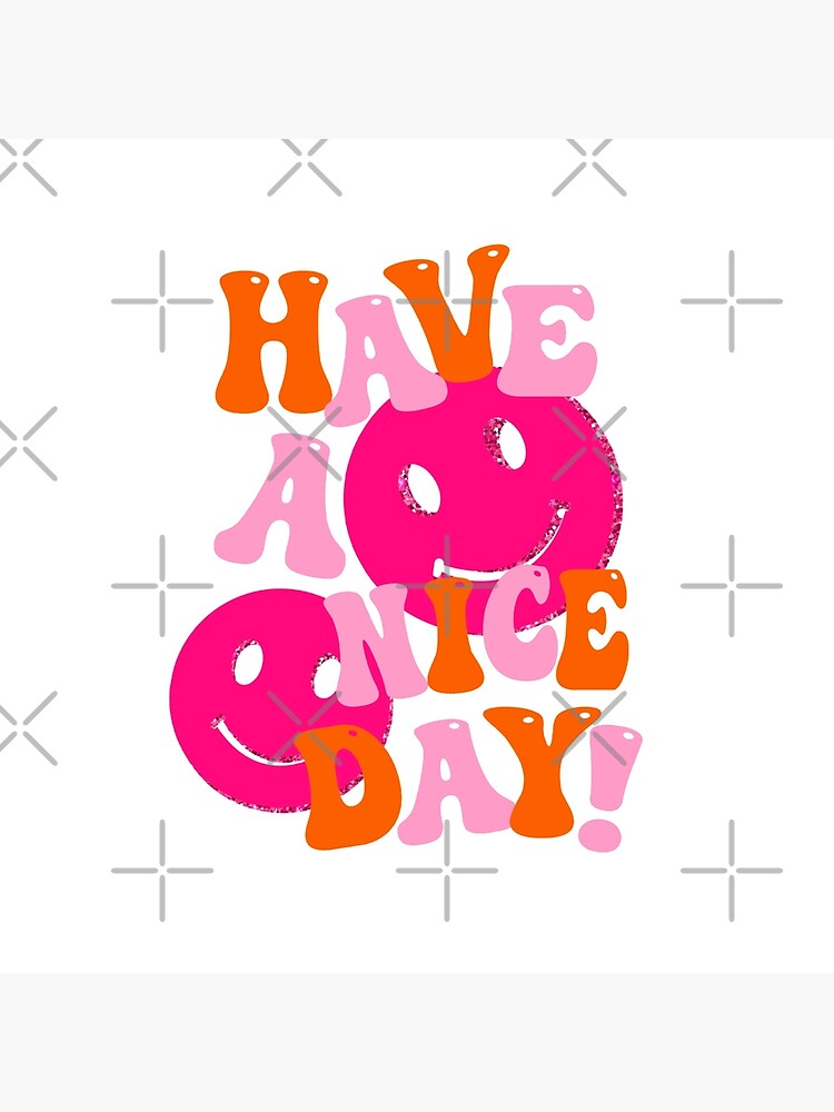HAVE A NICE DAY! - pink and orange by juliasantos5