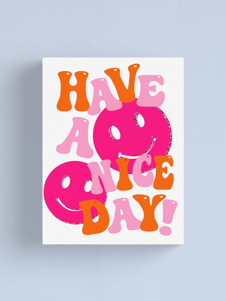 HAVE A NICE DAY! - pink and orange Canvas Print for Sale by Julia Santos