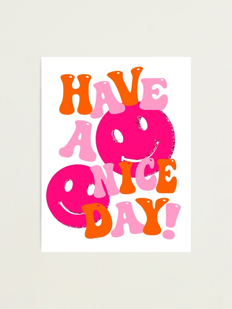 Alternate view of HAVE A NICE DAY! - pink and orange Photographic Print