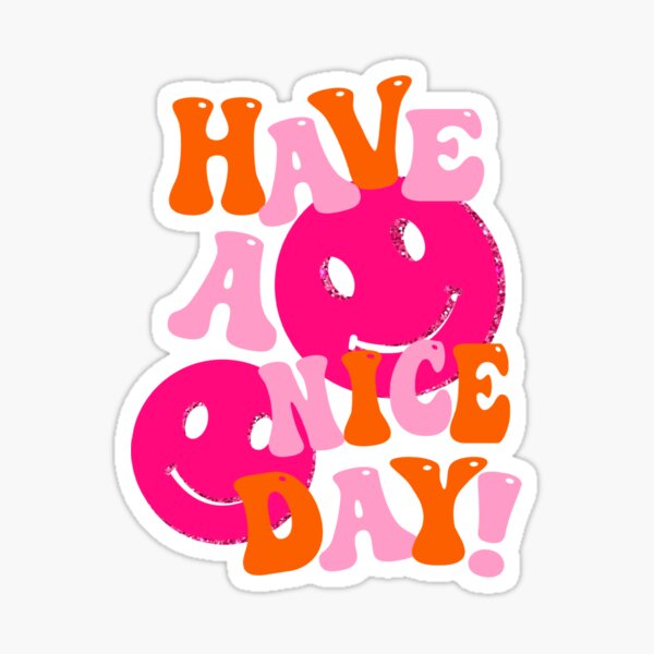HAVE A NICE DAY! - pink and orange Sticker