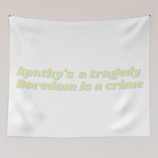 Item preview, Apathy's a tragedy and boredom is a crime designed and sold by beccajean1.