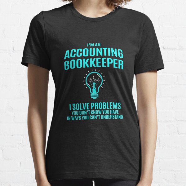 Accounting Bookkeeper T Shirt - I Solve Problems Gift Item Tee Essential T-Shirt
