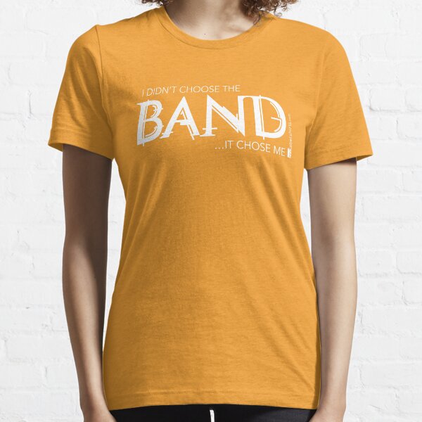I Didn’t Choose The Band (White Lettering) Essential T-Shirt