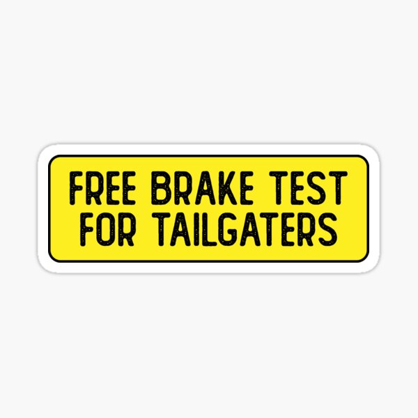 "Free Brake Test For Tailgaters Funny Bumper" Sticker by Soursoul99