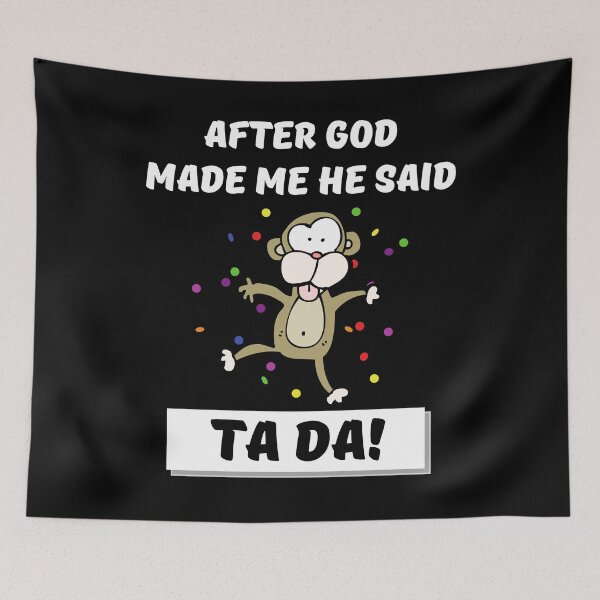 Item preview, After God made Me He Said Ta Da Funny Monkey designed and sold by healthybrains.