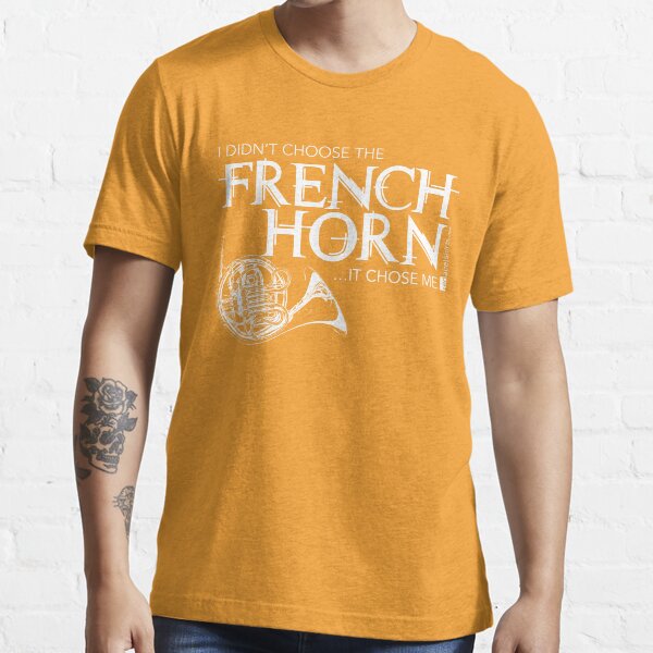 I Didn’t Choose The French Horn (White Lettering) Essential T-Shirt