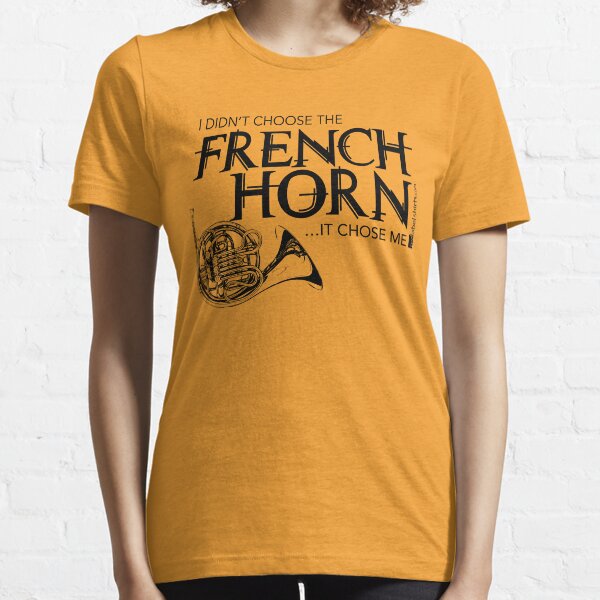 I Didn’t Choose The French Horn (Black Lettering) Essential T-Shirt