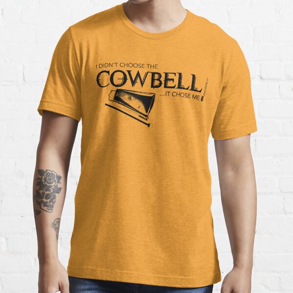 I Didn’t Choose The Cowbell (Black Lettering) Essential T-Shirt