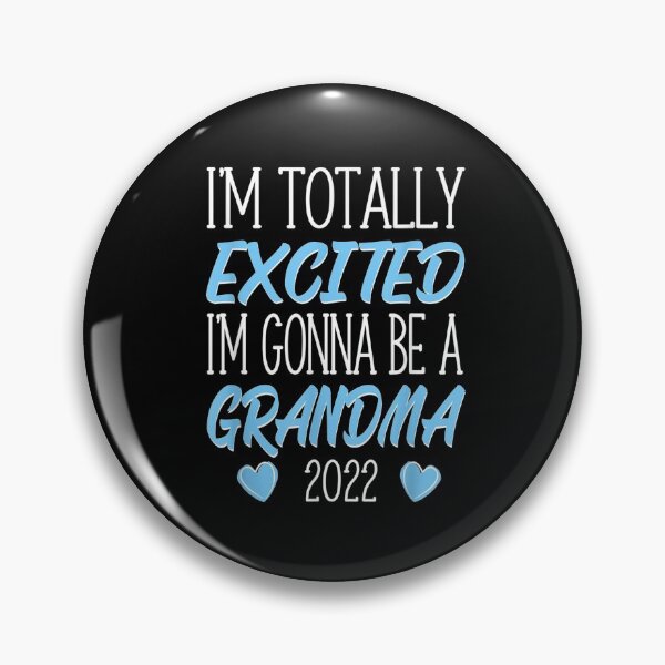 Item preview, I'm Totally Excited I'm Gonna Be A Grandma 2022  designed and sold by tashiav.
