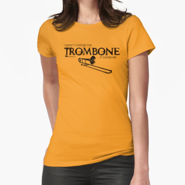 I Didn’t Choose The Trombone (Black Lettering) Fitted T-Shirt