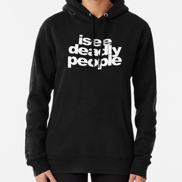 I see deadly people Pullover Hoodie