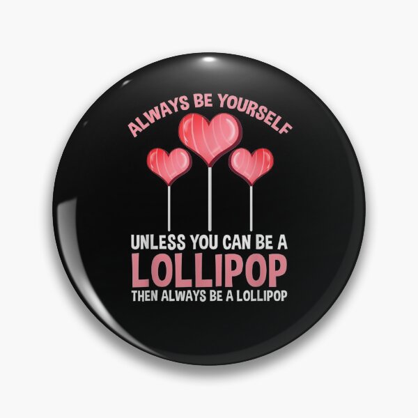 Item preview, Always Be Yourself Unless You Can Be A Lollipop  designed and sold by tashiav.