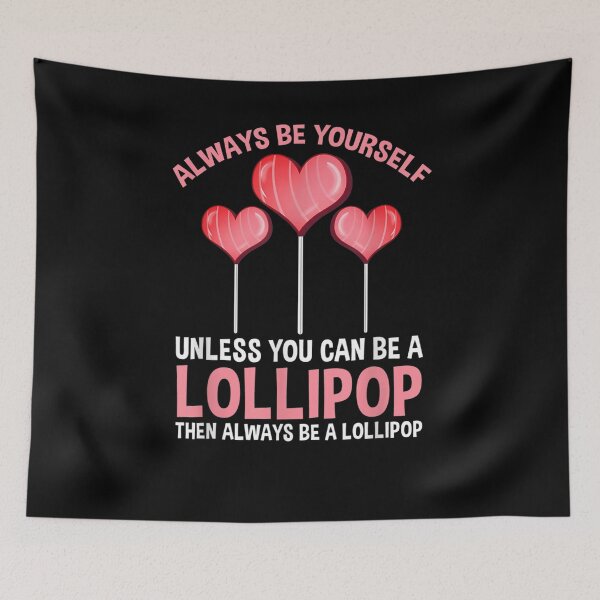 Item preview, Always Be Yourself Unless You Can Be A Lollipop  designed and sold by tashiav.