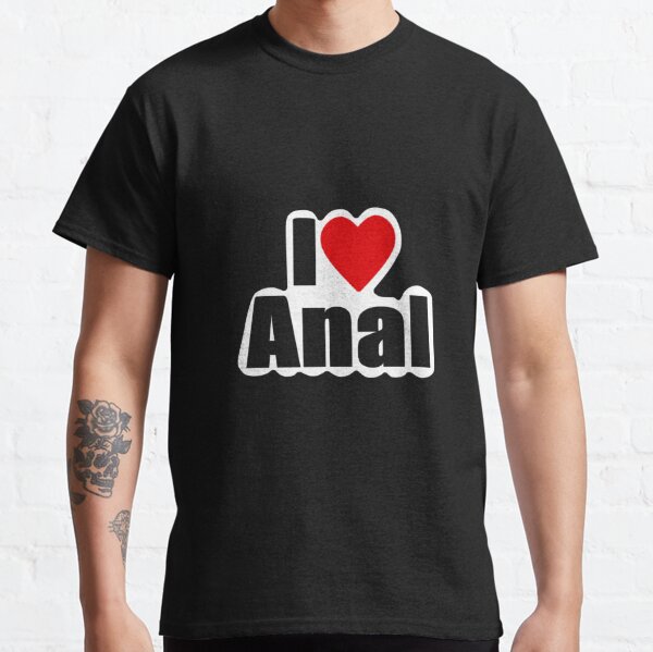 Anal Pornstar Anal - I Heart Anal T-Shirts for Sale | Redbubble