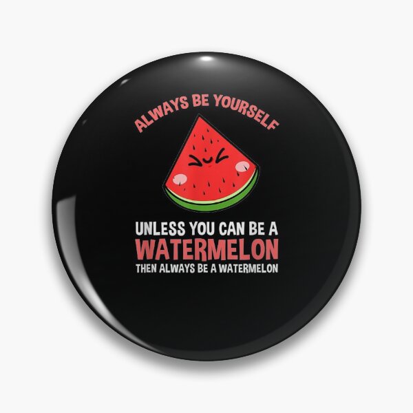 Item preview, Always Be Yourself Unless You Can Be A Watermelon  designed and sold by tashiav.