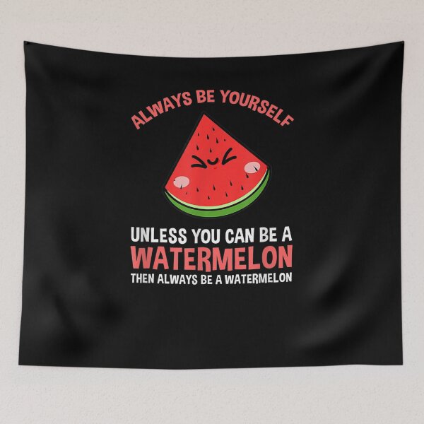 Item preview, Always Be Yourself Unless You Can Be A Watermelon  designed and sold by tashiav.