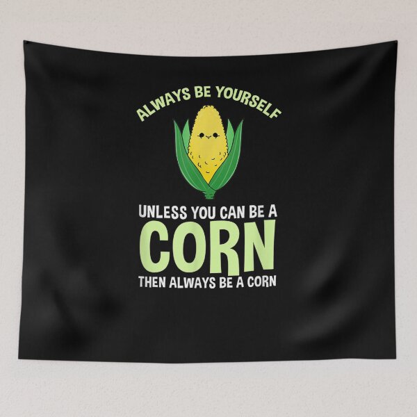 Item preview, Always Be Yourself Unless You Can Be A Corn  designed and sold by tashiav.