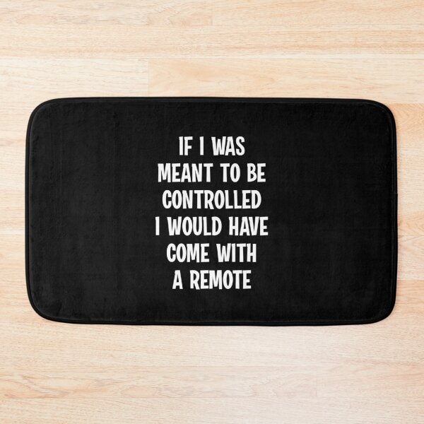 Item preview, If I Was Meant to Be Controlled I Would Have Come with a Remote designed and sold by jutulen.