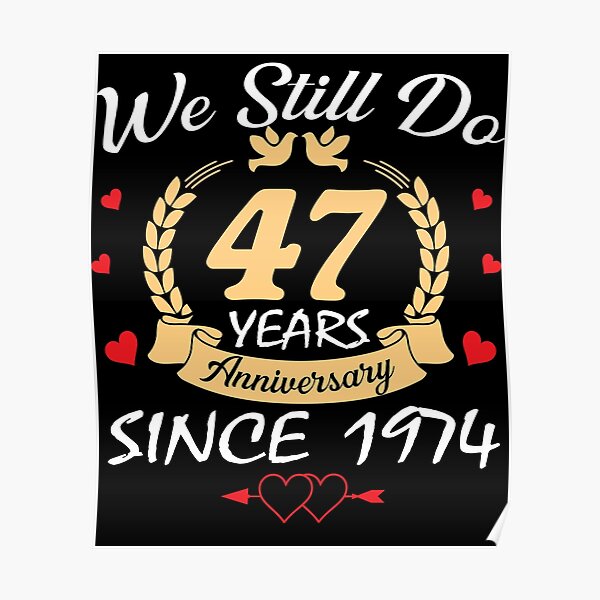 happy-47th-wedding-anniversary-we-still-do-47-year-since-1974-poster