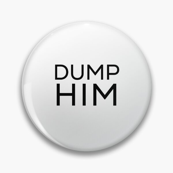Item preview, Dump Him | Funny designed and sold by DynastyArt.