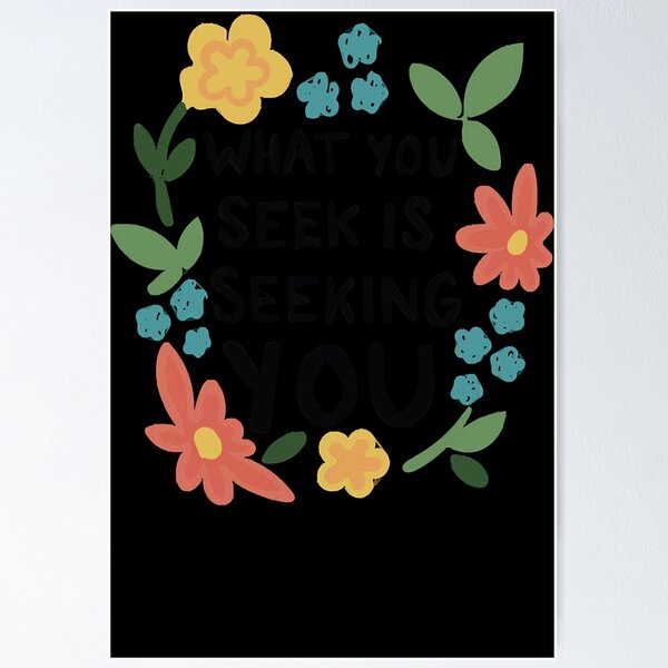 Item preview, What You Seek Is Seeking You Inspirational Typography Quote  designed and sold by joihamby84.