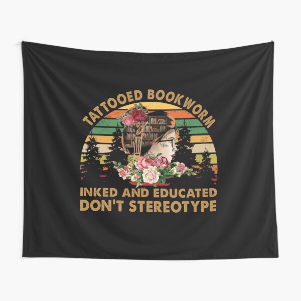 Tattooed Bookworm Inked And Educated Don't Stereotype Tapestry