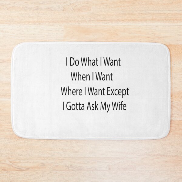 Item preview, I Do What I Want When I Want Where I Want Except I Gotta Ask My Wife designed and sold by saidaone.