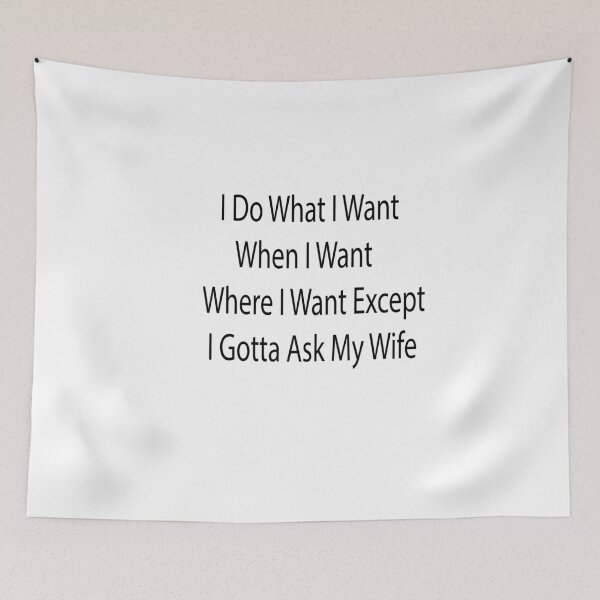 Item preview, I Do What I Want When I Want Where I Want Except I Gotta Ask My Wife designed and sold by saidaone.