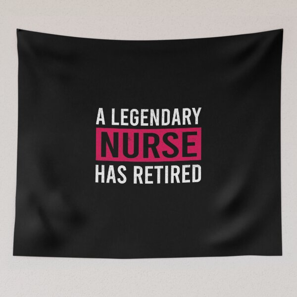Item preview, A Legendary Nurse Has Retired designed and sold by ProArtzilla.