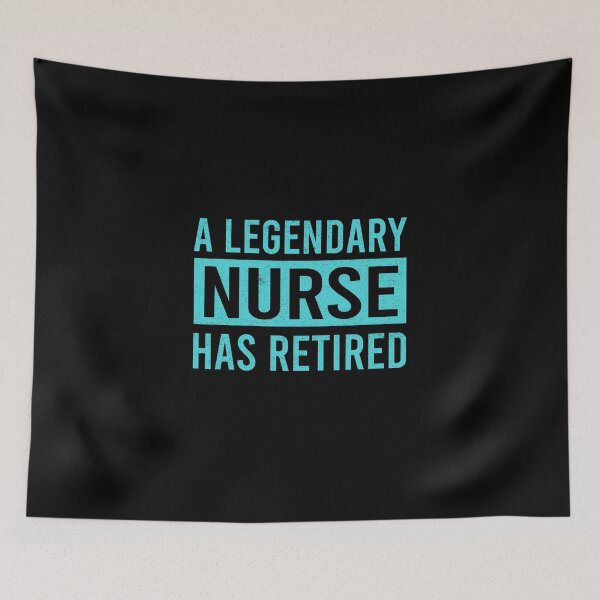 Item preview, A Legendary Nurse Has Retired designed and sold by ProArtzilla.