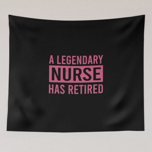 Item preview, A Legendary Nurse Has Retired designed and sold by ProArtzilla.