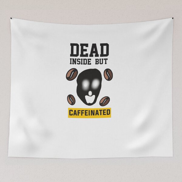 Item preview, Dead Inside  But Caffeinated  designed and sold by papaipapai198.