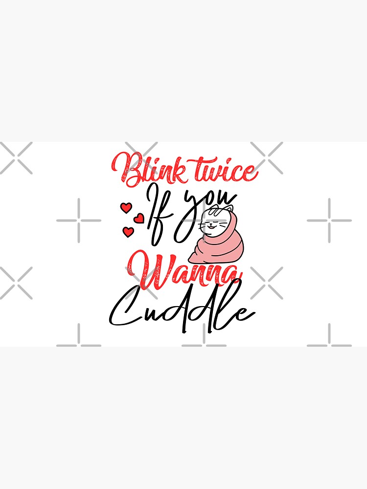 Blink twice if you wanna cuddle - cat lover by CWartDesign