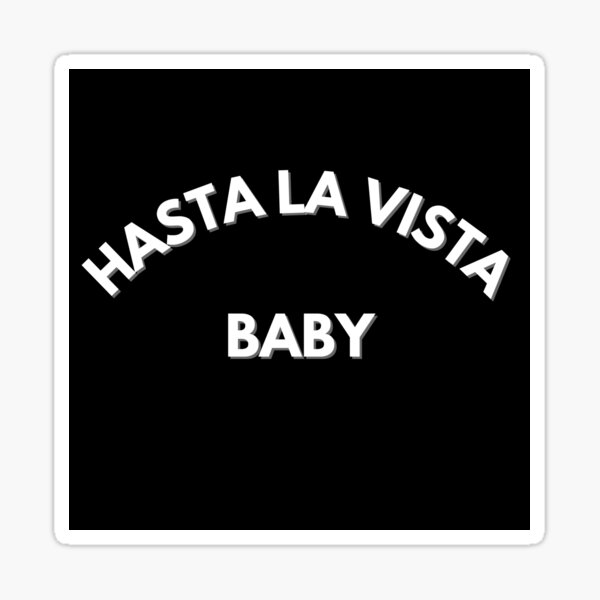 hasta-la-vista-baby-sticker-for-sale-by-lecherubin-redbubble