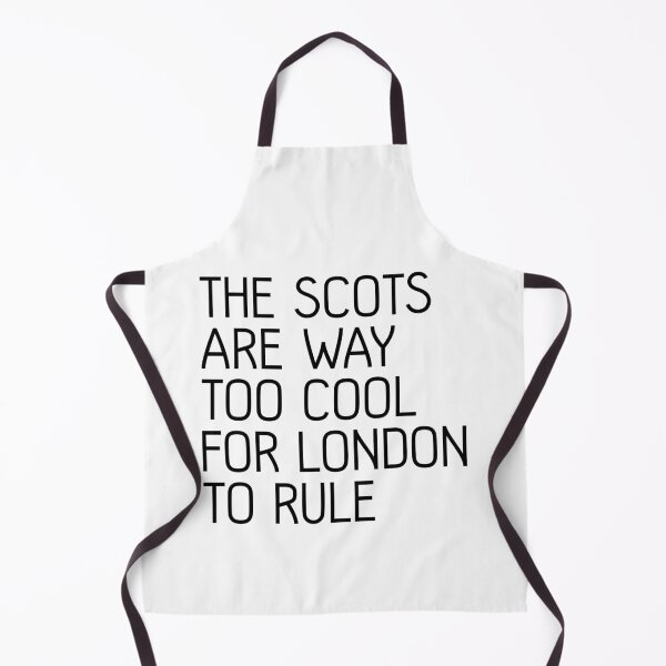 Item preview, THE SCOTS ARE WAY TOO COOL FOR LONDON TO RULE, Scottish Independence Slogan designed and sold by MacPean.