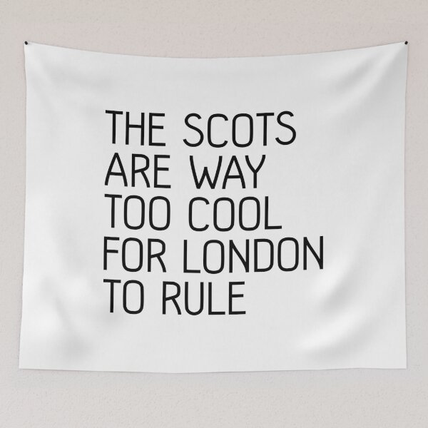 Item preview, THE SCOTS ARE WAY TOO COOL FOR LONDON TO RULE, Scottish Independence Slogan designed and sold by MacPean.